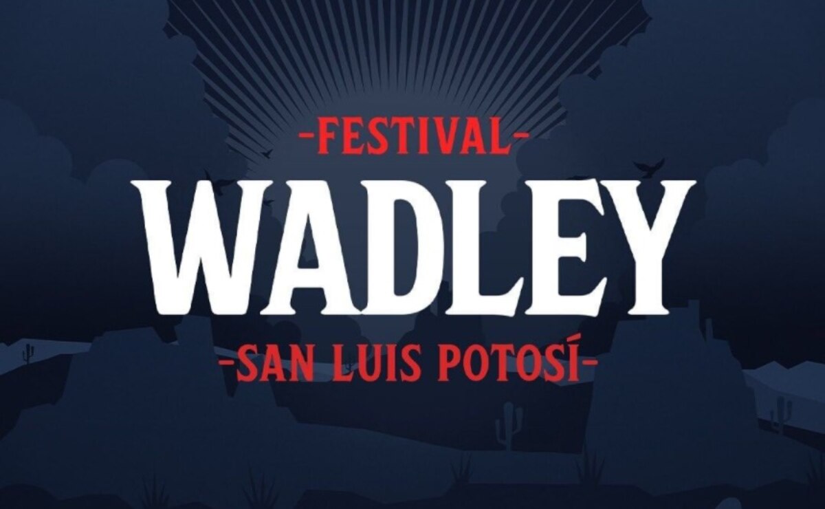 Anuncian Festival Wadley en San Luis Potosí; conoce qué artistas estarán y dónde comprar tus boletos